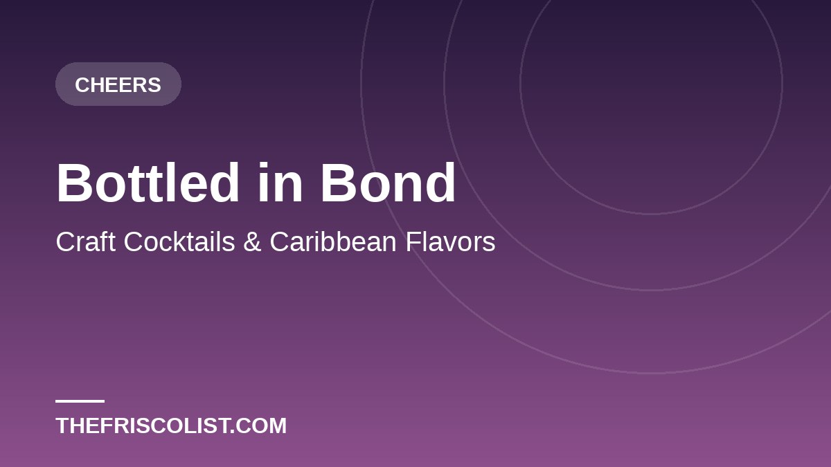Bottled in Bond — Craft Cocktails & Caribbean Flavors