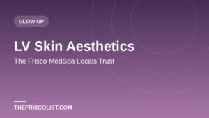LV Skin Aesthetics — The Frisco MedSpa Locals Trust