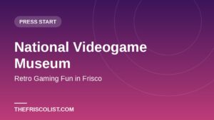 National Videogame Museum — Retro Gaming Fun in Frisco