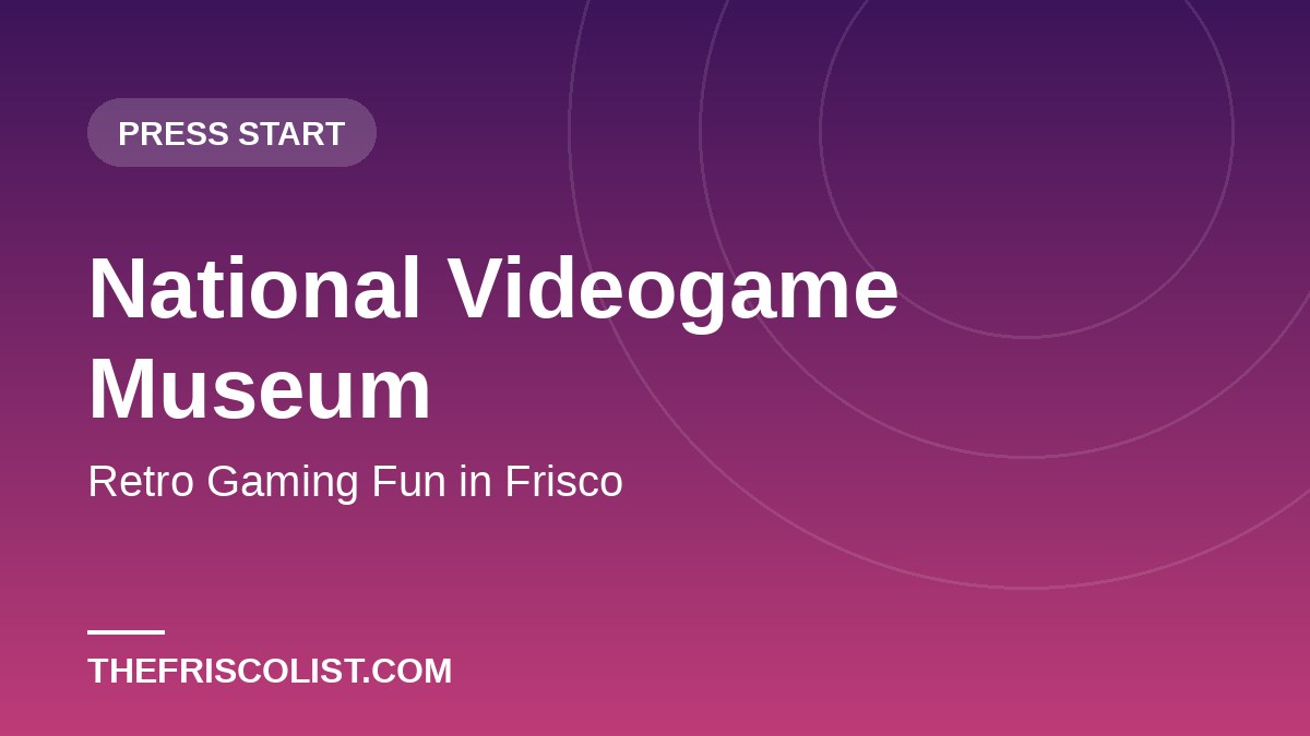 National Videogame Museum — Retro Gaming Fun in Frisco